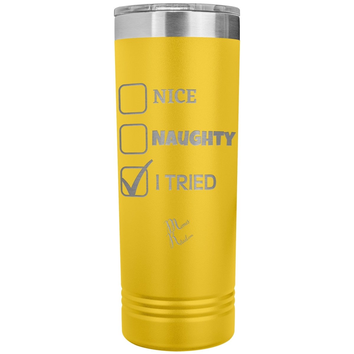 Nice, Naughty, I tried 22oz skinny Tumblers, Yellow - MemesRetail.com