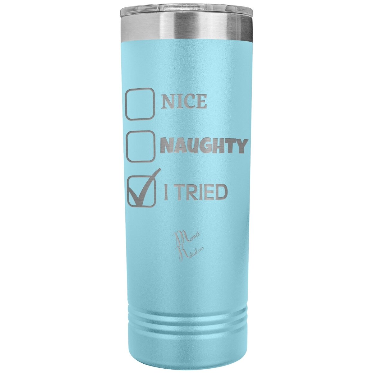 Nice, Naughty, I tried 22oz skinny Tumblers, Light Blue - MemesRetail.com