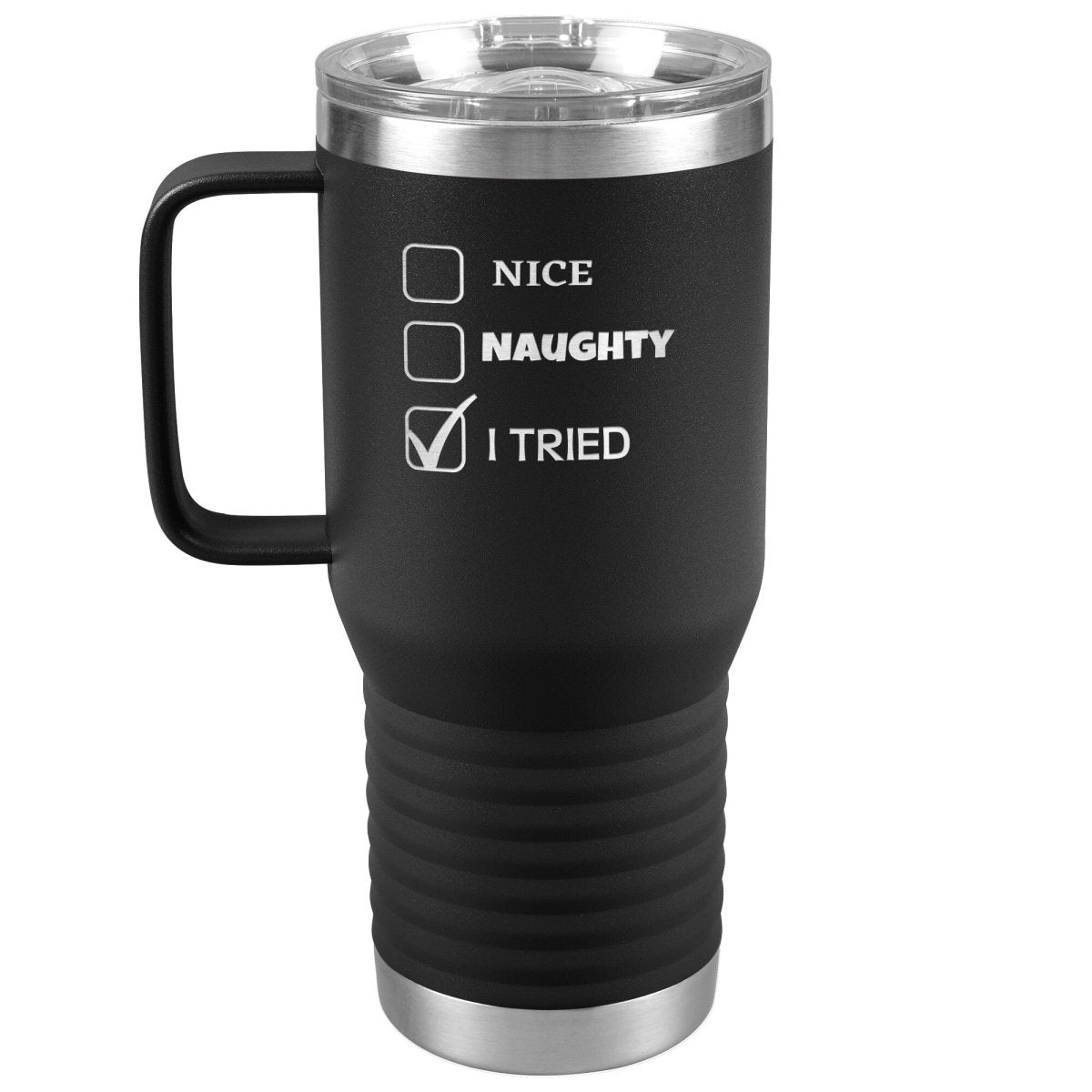 Nice, Naughty, I tried, Christmas Tumblers, 20oz Travel Tumbler / Black - MemesRetail.com