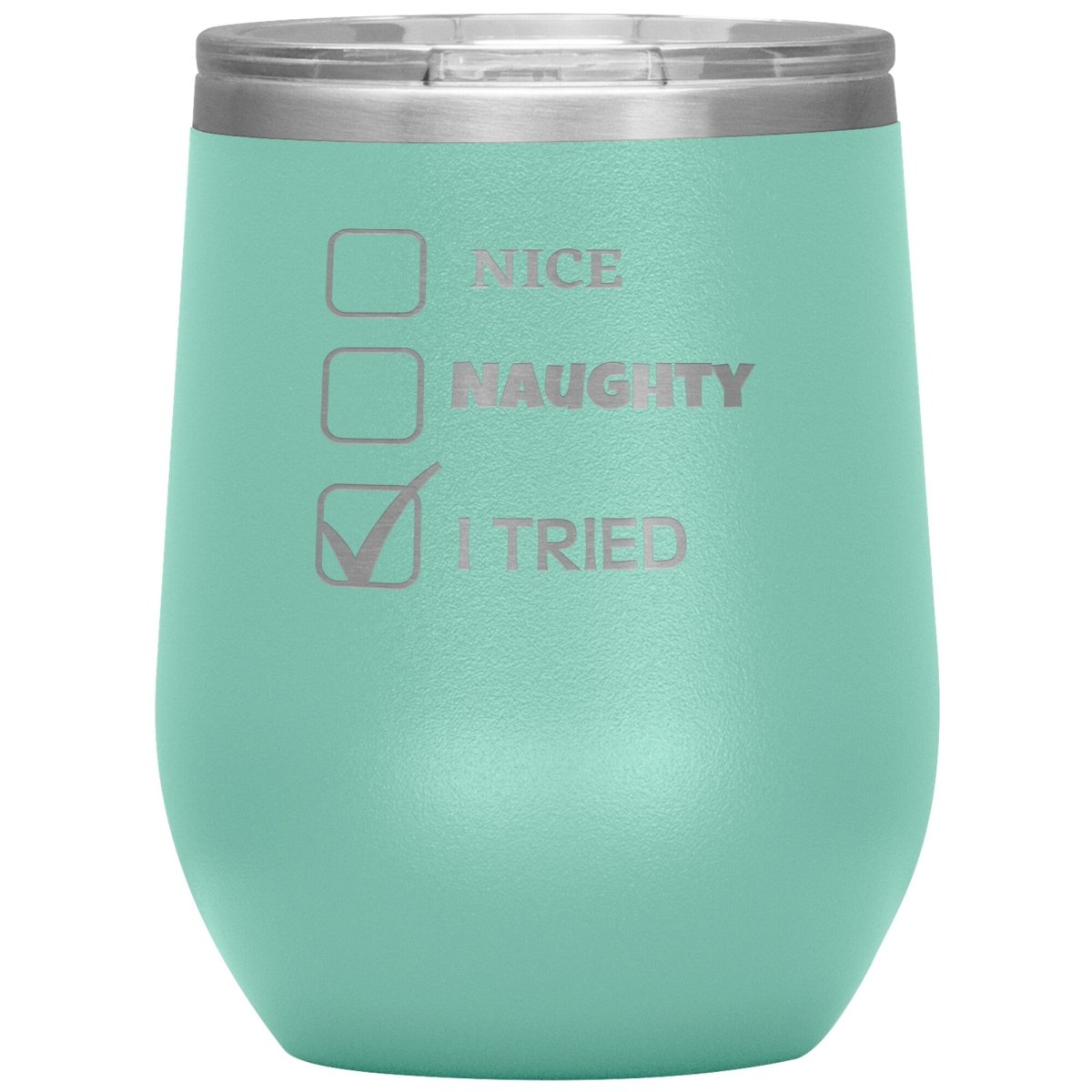 Nice, Naughty, I tried, Christmas Tumblers, 12oz Wine Insulated Tumbler / Teal - MemesRetail.com