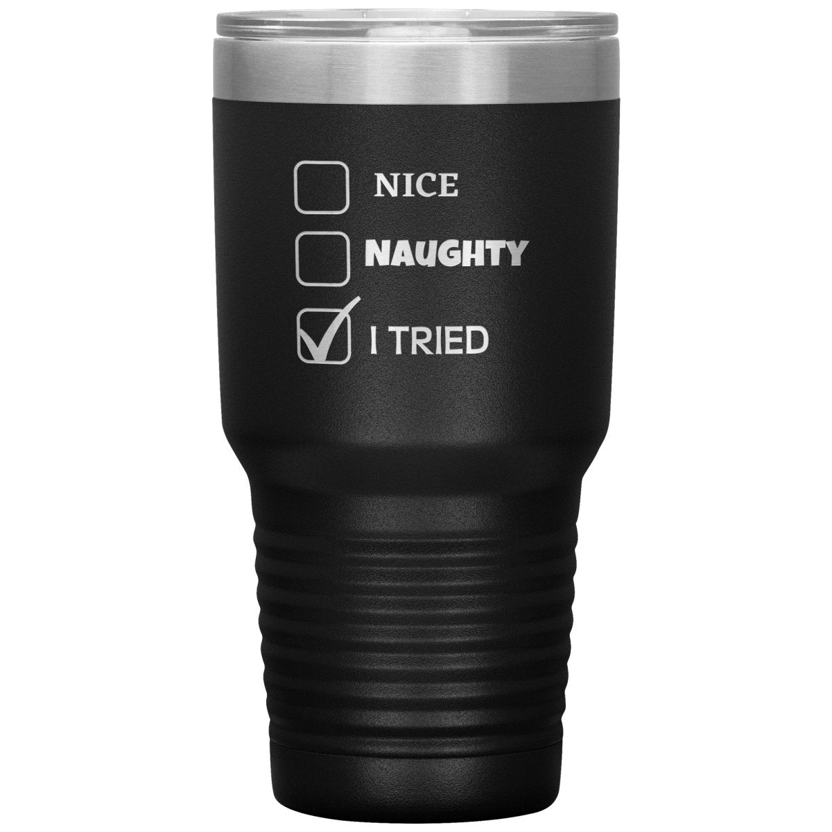 Nice, Naughty, I tried, Christmas Tumblers, 30oz Insulated Tumbler / Black - MemesRetail.com