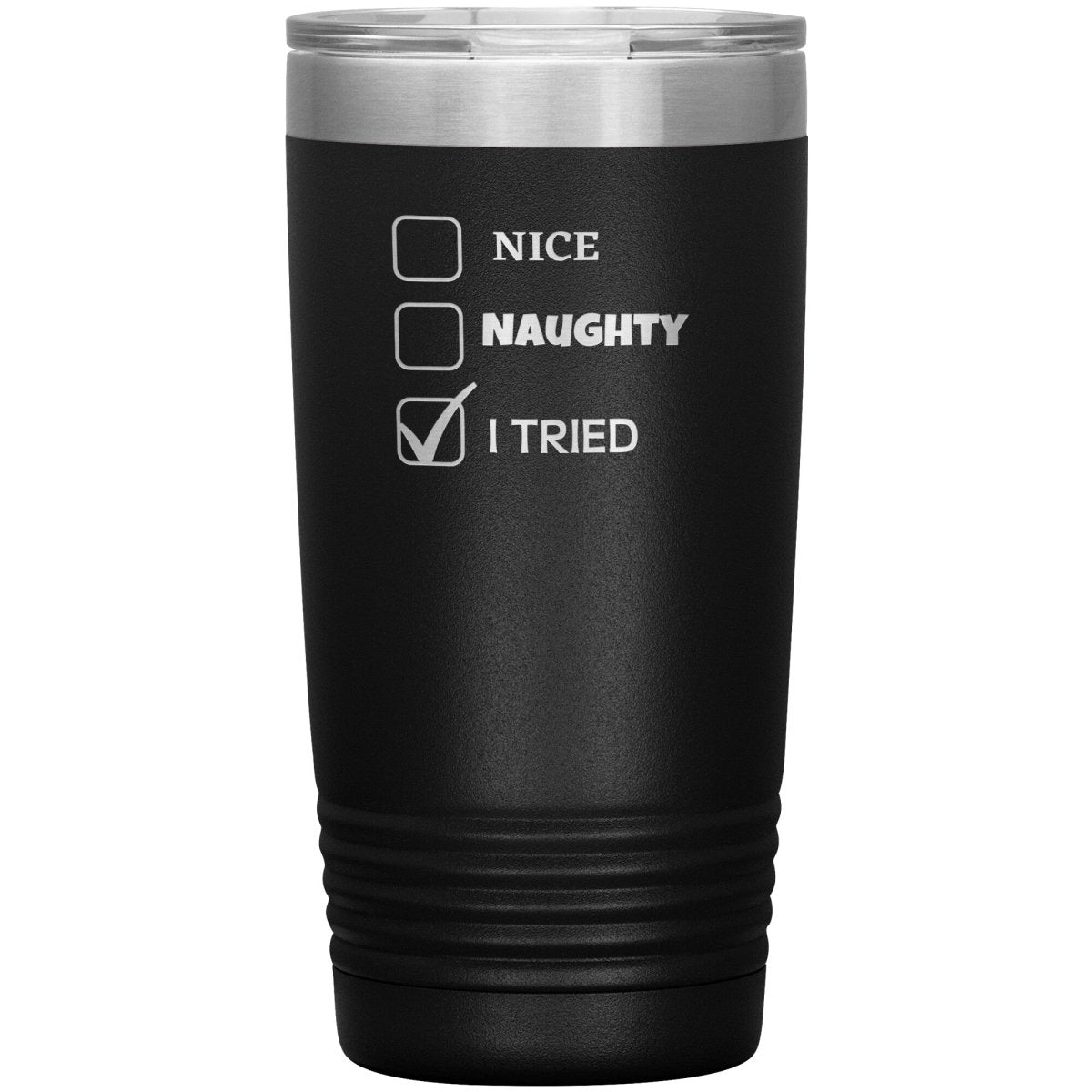 Nice, Naughty, I tried, Christmas Tumblers, 20oz Insulated Tumbler / Black - MemesRetail.com