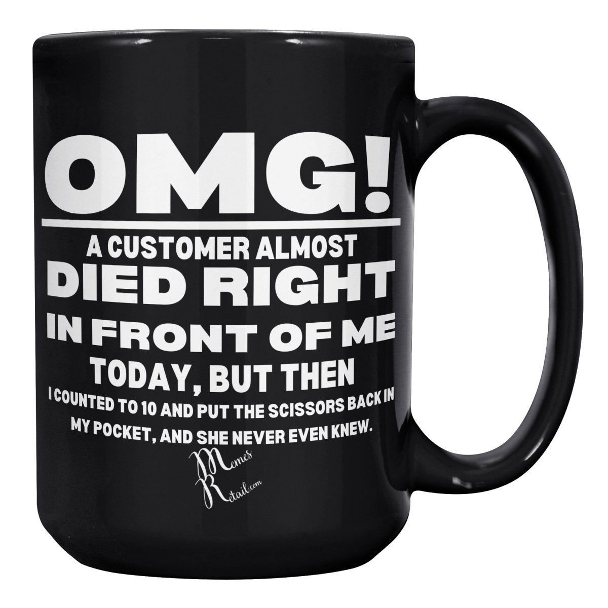 OMG! A Customer Almost Died 11oz & 15oz Black Mugs, - MemesRetail.com