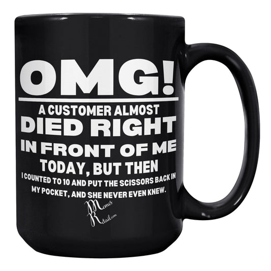 OMG! A Customer Almost Died 11oz & 15oz Black Mugs, - MemesRetail.com
