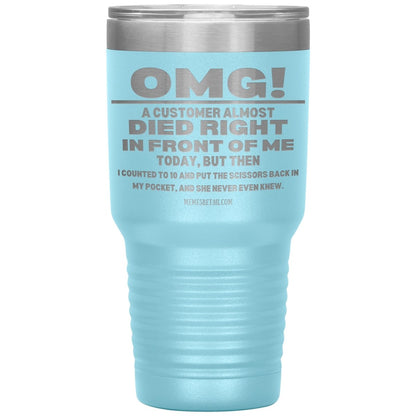OMG! A Customer Almost Died Right In Front Of Me Tumbler, 30oz Insulated Tumbler / Light Blue - MemesRetail.com