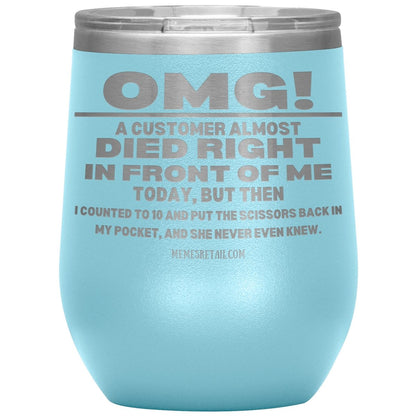 OMG! A Customer Almost Died Right In Front Of Me Tumbler, 12oz Wine Insulated Tumbler / Light Blue - MemesRetail.com