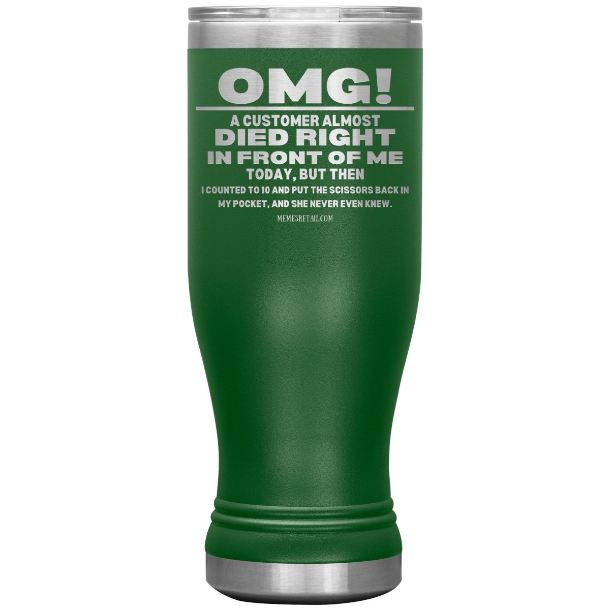 OMG! A Customer Almost Died Right In Front Of Me Tumbler, 20oz BOHO Insulated Tumbler / Green - MemesRetail.com