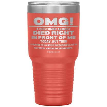 OMG! A Customer Almost Died Right In Front Of Me Tumbler, 30oz Insulated Tumbler / Coral - MemesRetail.com