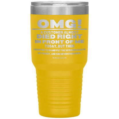 OMG! A Customer Almost Died Right In Front Of Me Tumbler, 30oz Insulated Tumbler / Yellow - MemesRetail.com