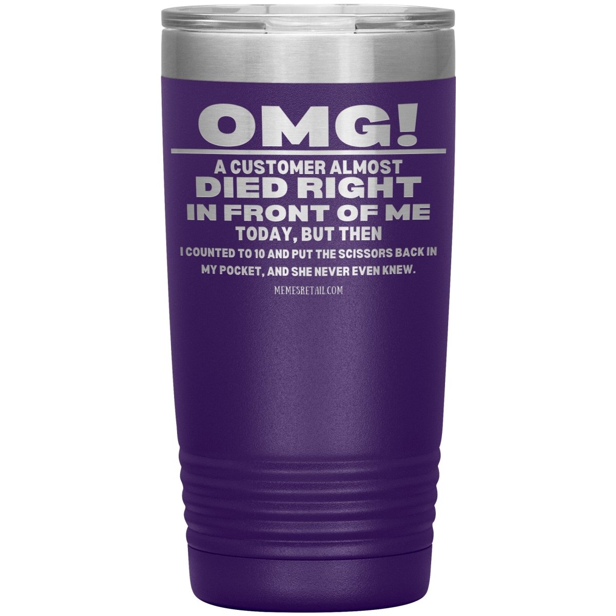 OMG! A Customer Almost Died Right In Front Of Me Tumbler, 20oz Insulated Tumbler / Purple - MemesRetail.com