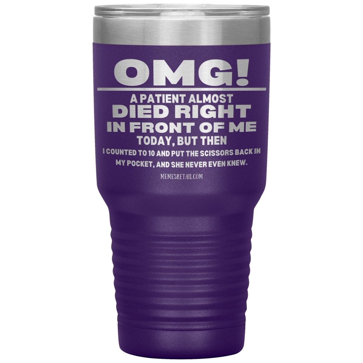 OMG! A Patient Almost Died Today Tumblers, 30oz Insulated Tumbler / Purple - MemesRetail.com