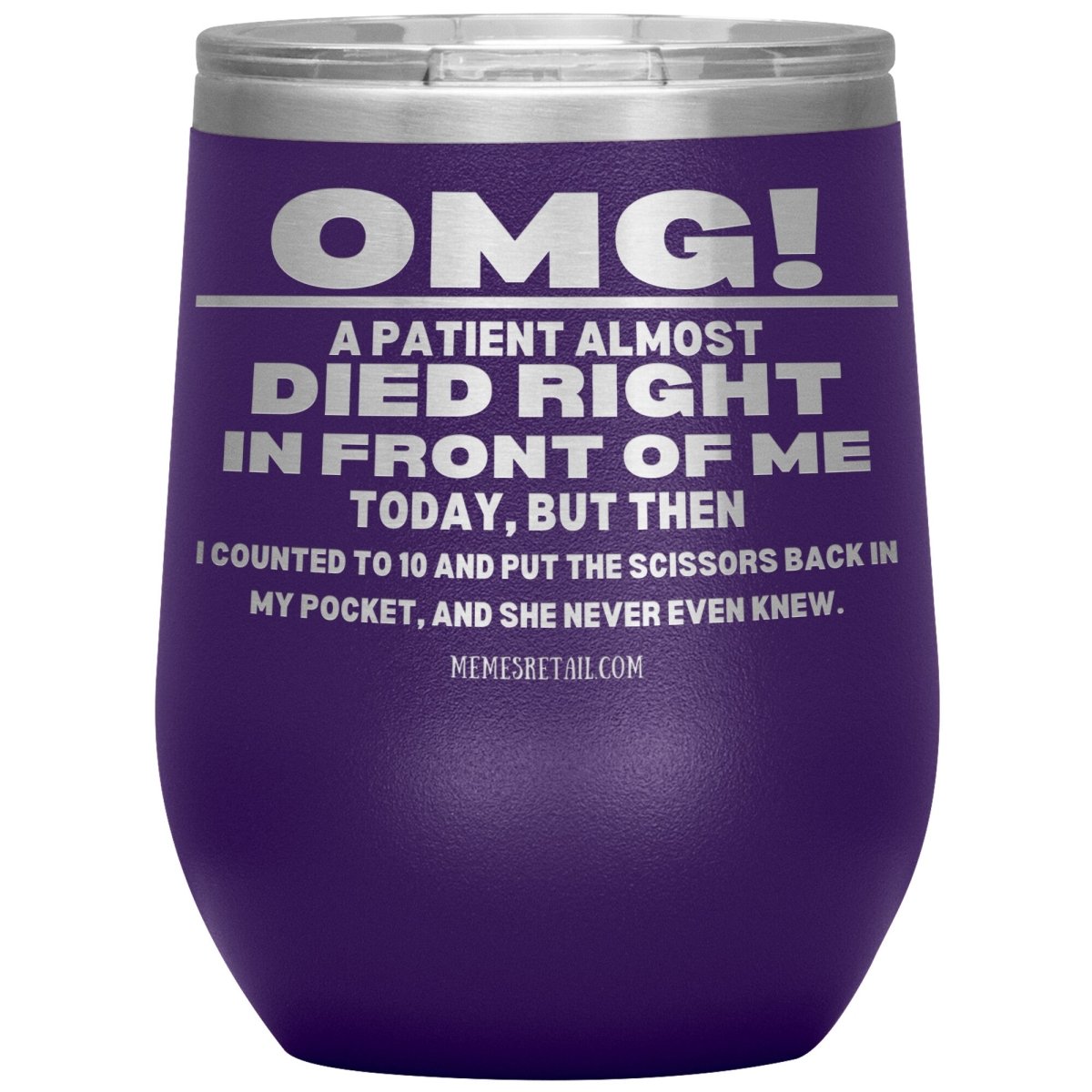 OMG! A Patient Almost Died Today Tumblers, 12oz Wine Insulated Tumbler / Purple - MemesRetail.com