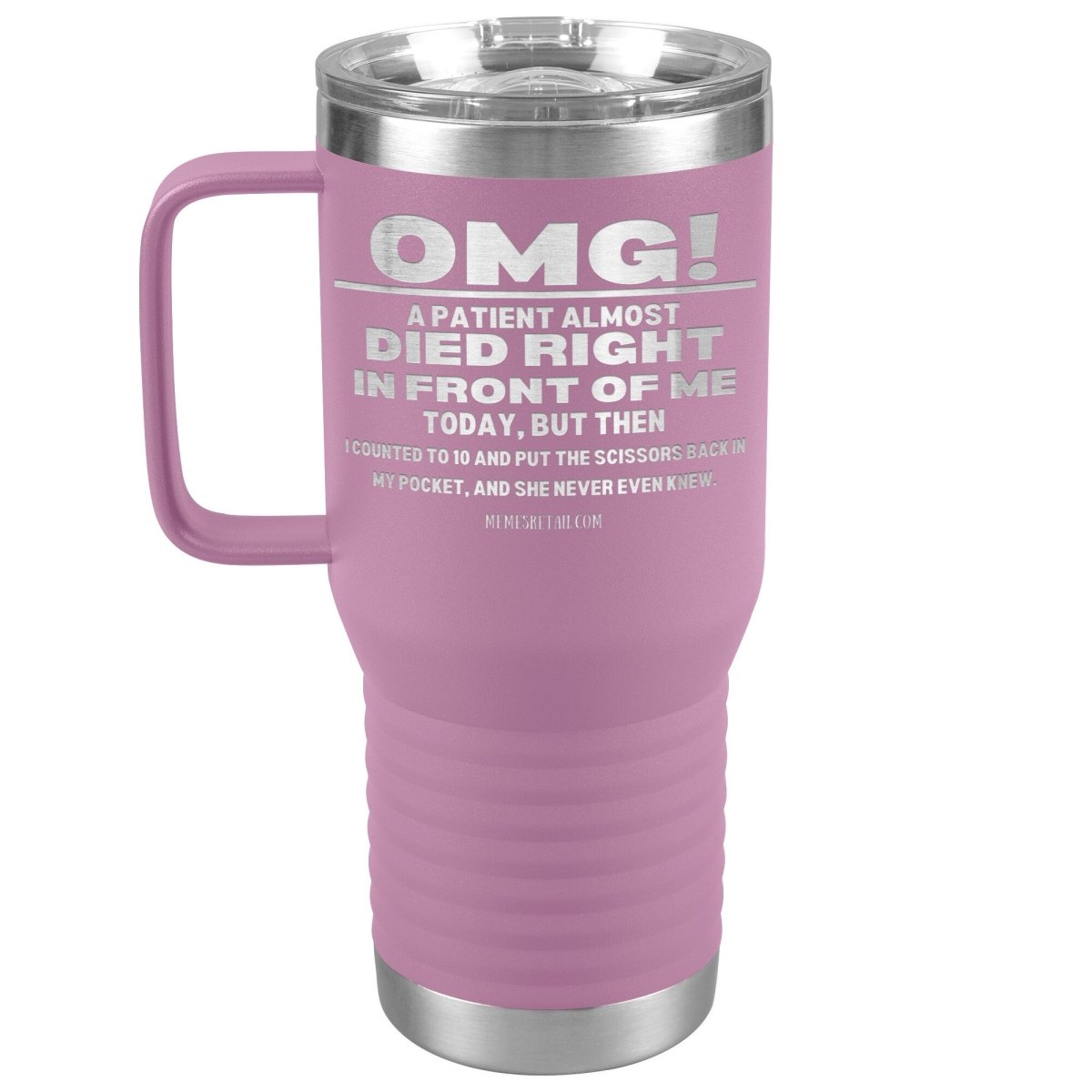OMG! A Patient Almost Died Today Tumblers, 20oz Travel Tumbler / Light Purple - MemesRetail.com