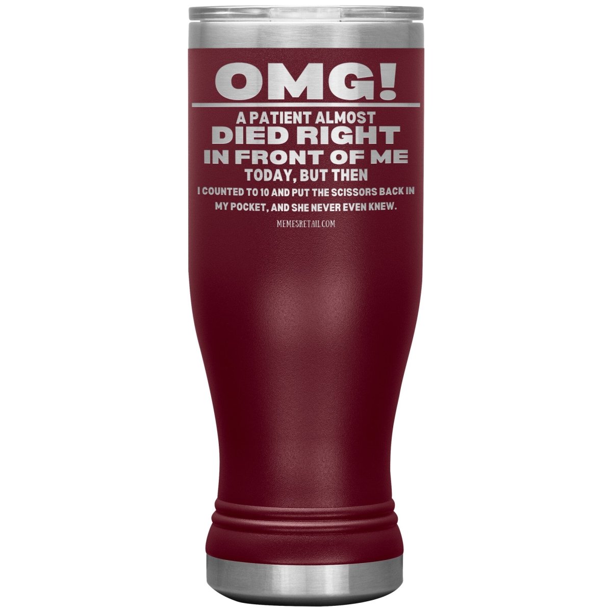 OMG! A Patient Almost Died Today Tumblers, 20oz BOHO Insulated Tumbler / Maroon - MemesRetail.com