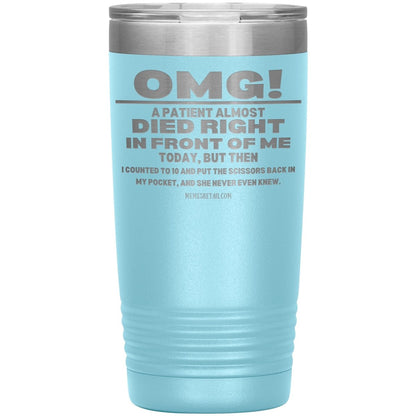 OMG! A Patient Almost Died Today Tumblers, 20oz Insulated Tumbler / Light Blue - MemesRetail.com