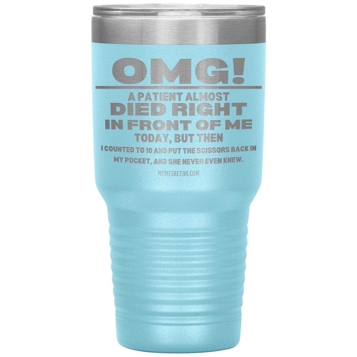 OMG! A Patient Almost Died Today Tumblers, 30oz Insulated Tumbler / Light Blue - MemesRetail.com