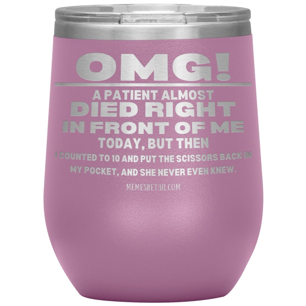OMG! A Patient Almost Died Today Tumblers, 12oz Wine Insulated Tumbler / Light Purple - MemesRetail.com