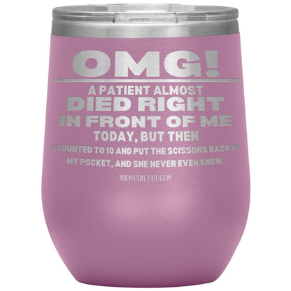 OMG! A Patient Almost Died Today Tumblers, 12oz Wine Insulated Tumbler / Light Purple - MemesRetail.com