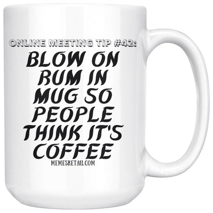 Online Meeting Tip #42 Blow On Tequila in Mug So People Think It's Coffee 15 oz Mug, Rum - MemesRetail.com