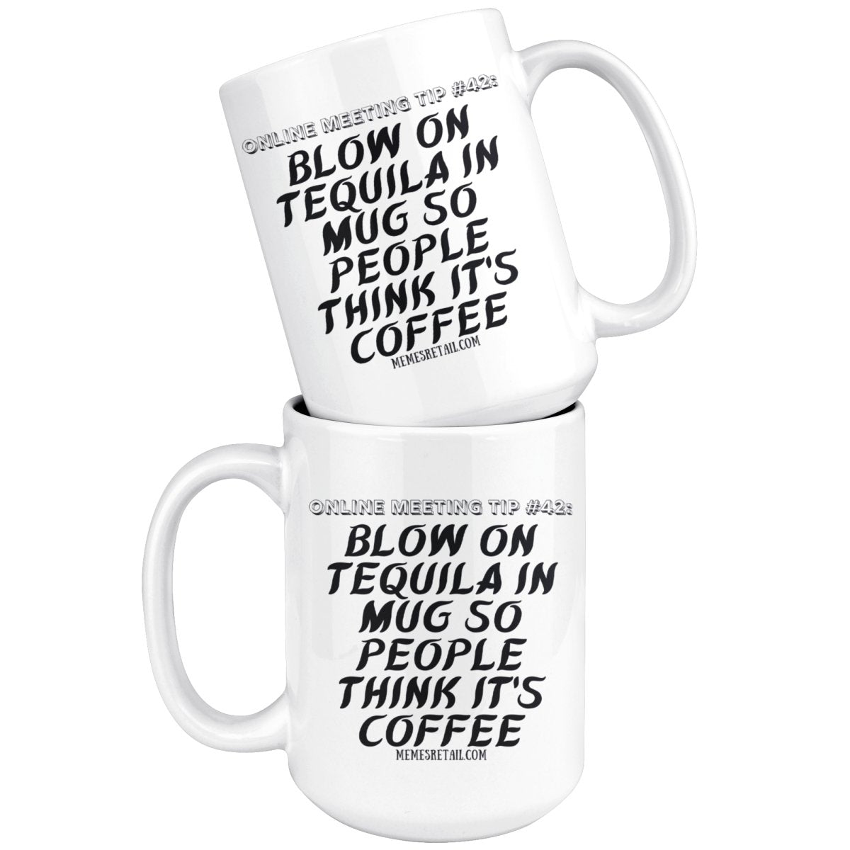 Online Meeting Tip #42 Blow On Tequila in Mug So People Think It's Coffee 15 oz Mug, - MemesRetail.com