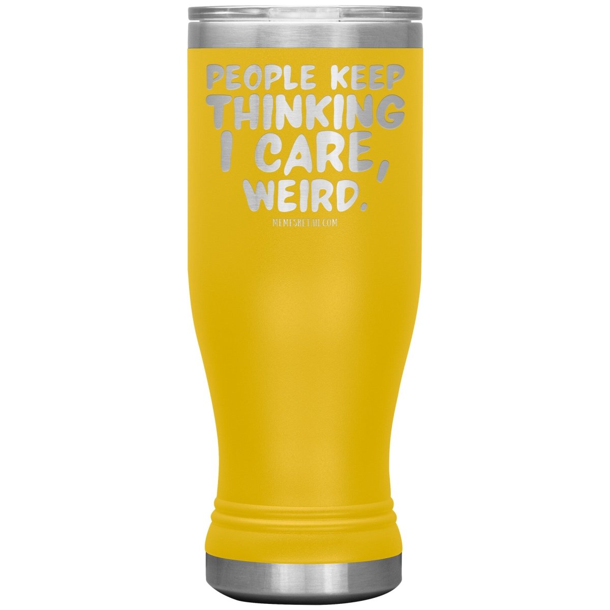 People think I care, weird. 30oz, 20oz, and 12oz Tumblers, 20oz BOHO Insulated Tumbler / Yellow - MemesRetail.com