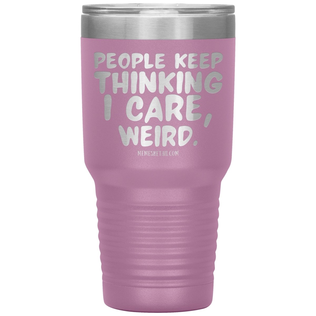 People think I care, weird. 30oz, 20oz, and 12oz Tumblers, 30oz Insulated Tumbler / Light Purple - MemesRetail.com
