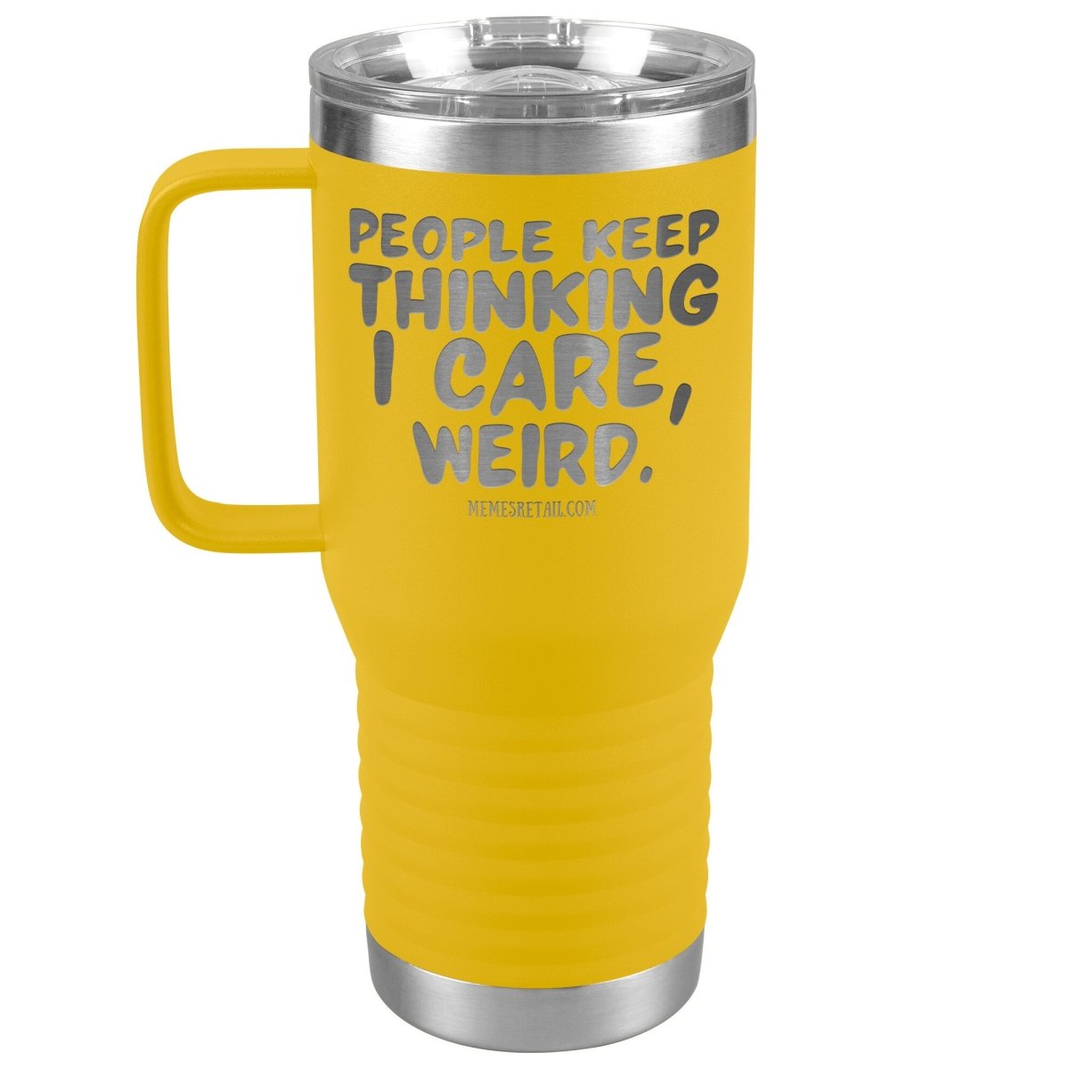 People think I care, weird. 30oz, 20oz, and 12oz Tumblers, 20oz Travel Tumbler / Yellow - MemesRetail.com