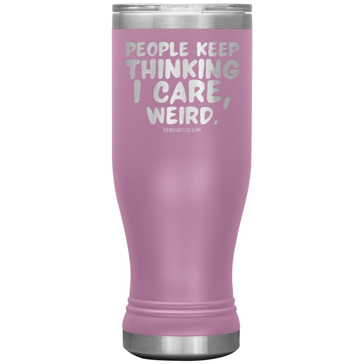 People think I care, weird. 30oz, 20oz, and 12oz Tumblers, 20oz BOHO Insulated Tumbler / Light Purple - MemesRetail.com