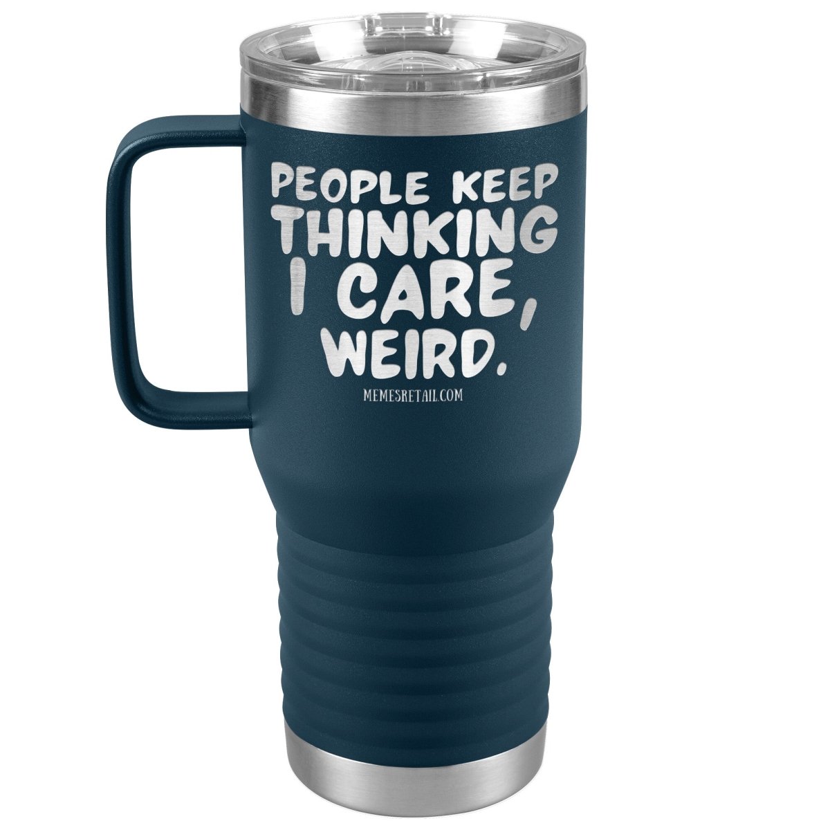 People think I care, weird. 30oz, 20oz, and 12oz Tumblers, 20oz Travel Tumbler / Navy - MemesRetail.com
