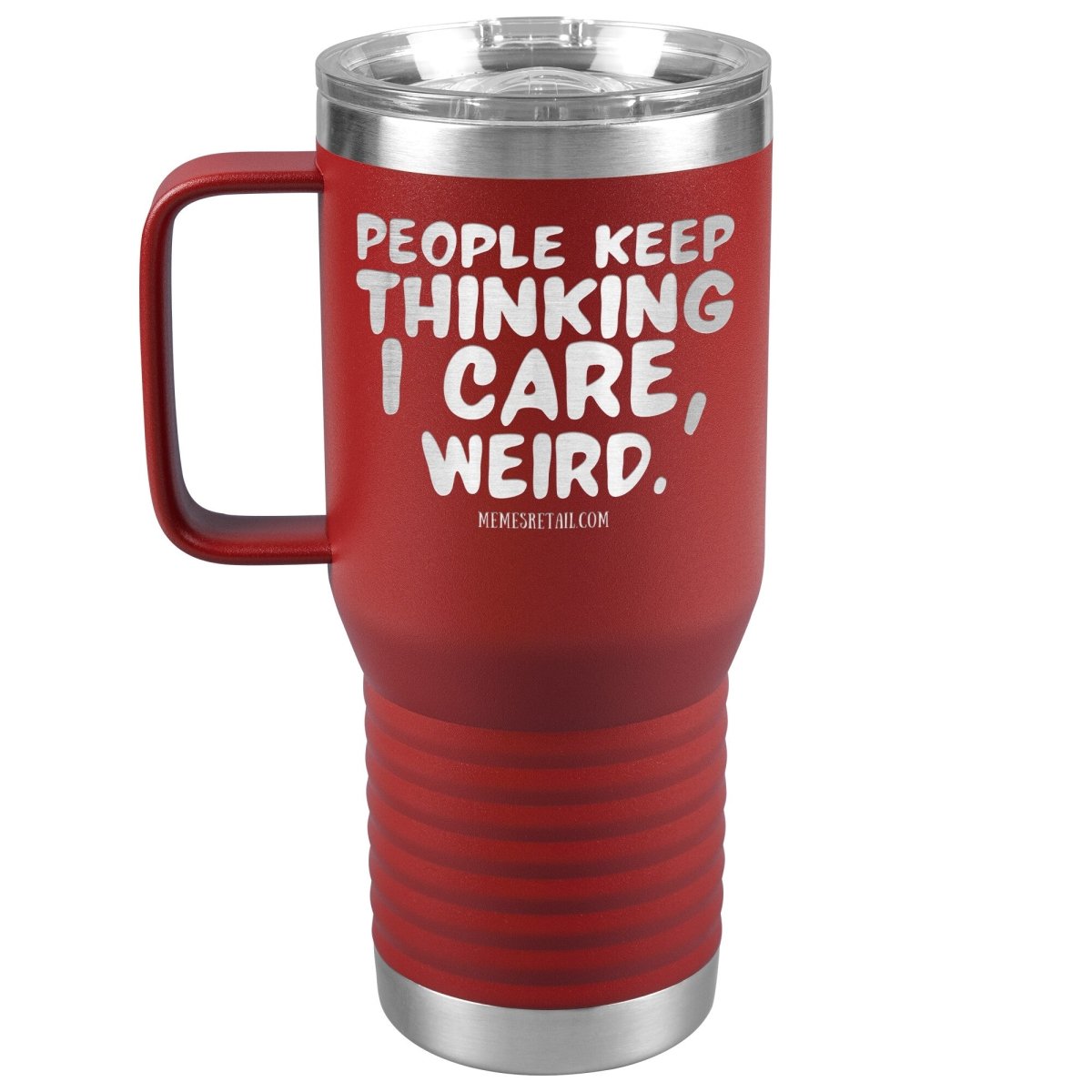 People think I care, weird. 30oz, 20oz, and 12oz Tumblers, 20oz Travel Tumbler / Red - MemesRetail.com