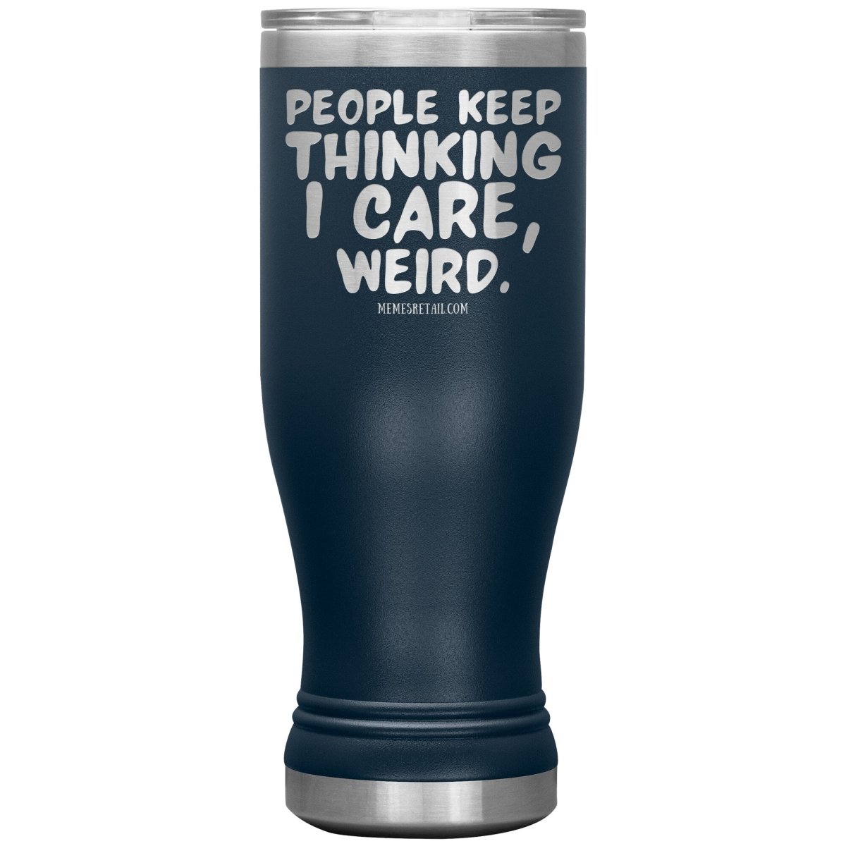 People think I care, weird. 30oz, 20oz, and 12oz Tumblers, 20oz BOHO Insulated Tumbler / Navy - MemesRetail.com