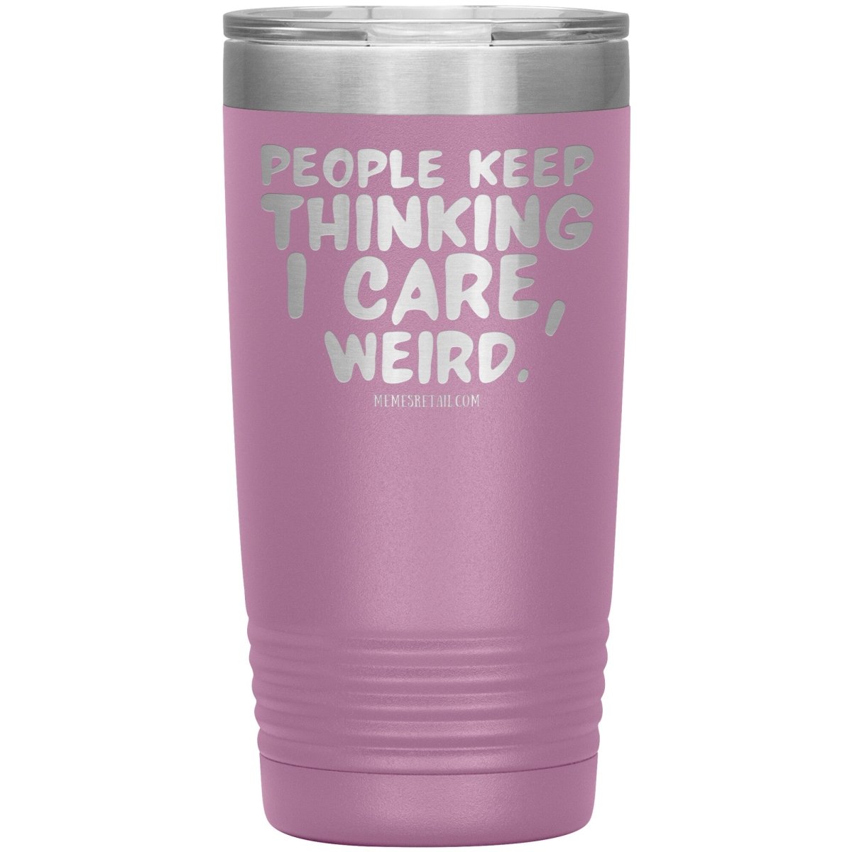 People think I care, weird. 30oz, 20oz, and 12oz Tumblers, 20oz Insulated Tumbler / Light Purple - MemesRetail.com