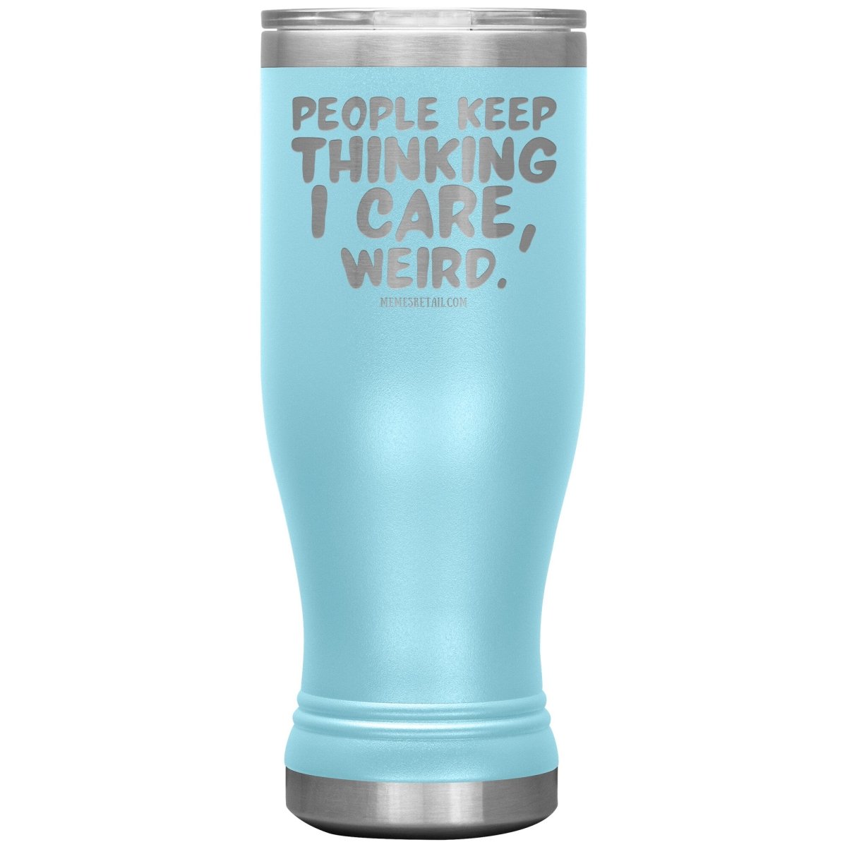 People think I care, weird. 30oz, 20oz, and 12oz Tumblers, 20oz BOHO Insulated Tumbler / Light Blue - MemesRetail.com