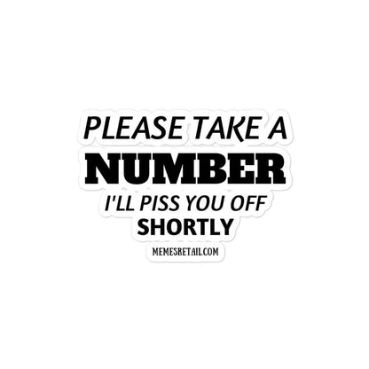 Please Take a Number, I'll Piss You Off Shortly Bubble-free stickers, 4x4 - MemesRetail.com