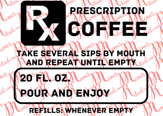 Prescription coffee Refill as needed (sizes 10 oz to 40 oz) - Digital SVG Download - Memes Retail