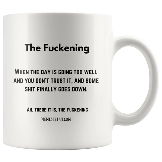 The Fuckening, When you don't trust the day 10oz, 11oz and 15oz Mugs, 11oz Mug - MemesRetail.com