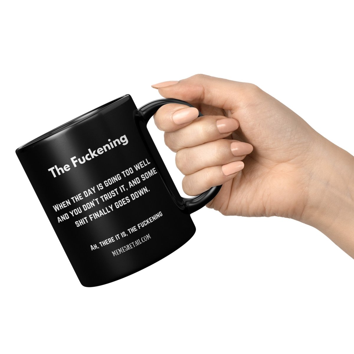 The Fuckening, When you don't trust the day. 11oz & 15oz Black Mug, - MemesRetail.com