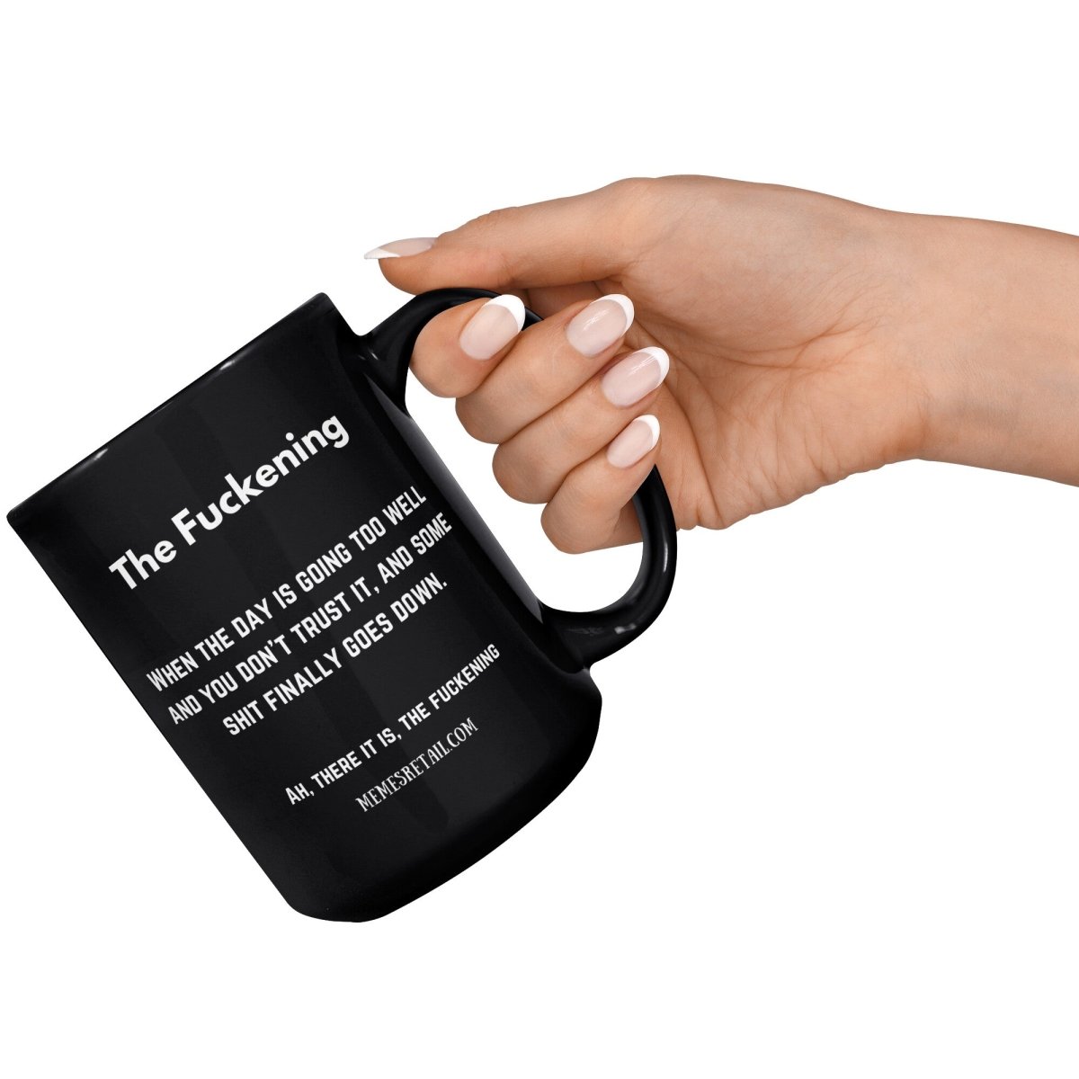 The Fuckening, When you don't trust the day. 11oz & 15oz Black Mug, - MemesRetail.com