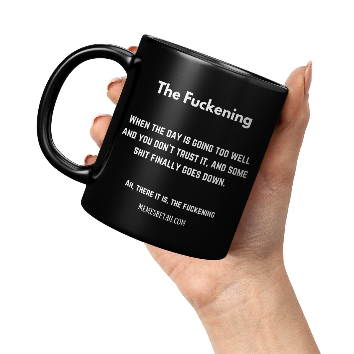 The Fuckening, When you don't trust the day. 11oz & 15oz Black Mug, - MemesRetail.com