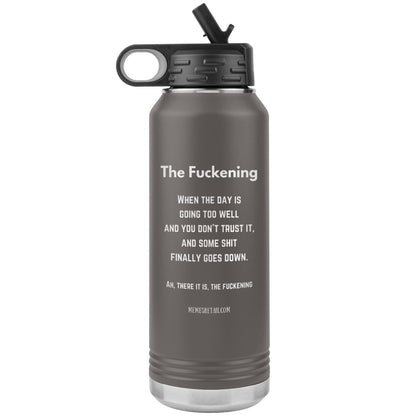The Fuckening, When you don't trust the day. 32 oz Water Bottle, Pewter - MemesRetail.com