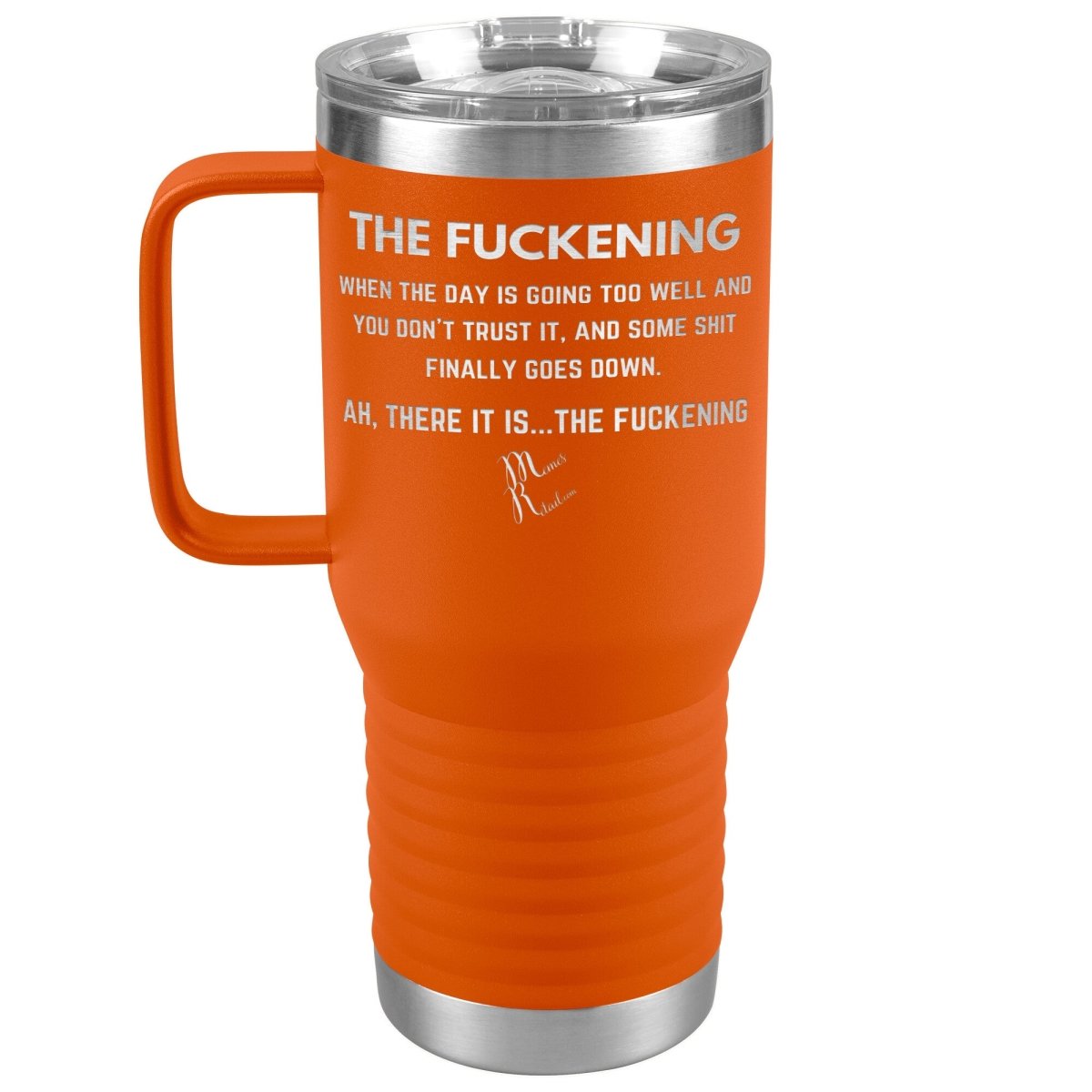 The Fuckening, When you don't trust the day Tumblers, 20oz Travel Tumbler / Orange - MemesRetail.com