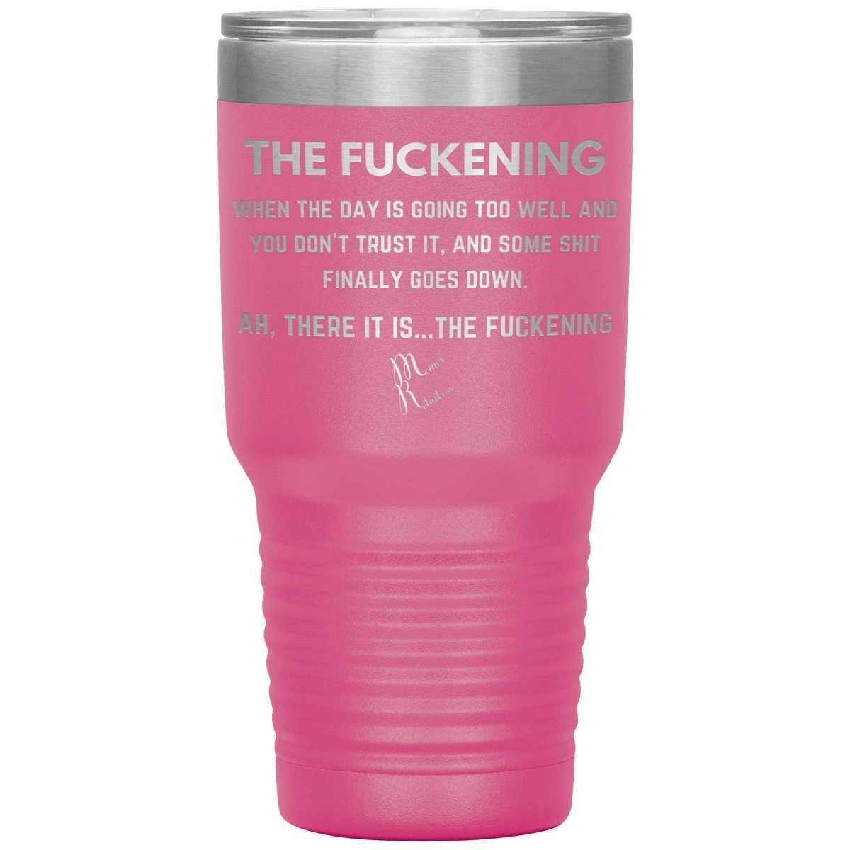 The Fuckening, When you don't trust the day Tumblers, 30oz Insulated Tumbler / Pink - MemesRetail.com