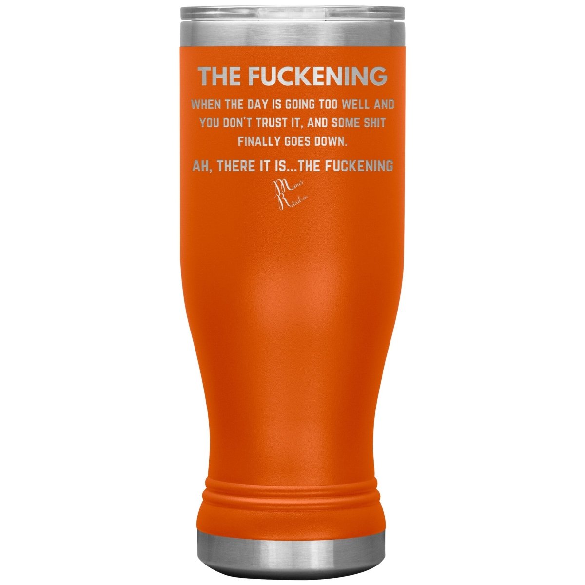 The Fuckening, When you don't trust the day Tumblers, 20oz BOHO Insulated Tumbler / Orange - MemesRetail.com