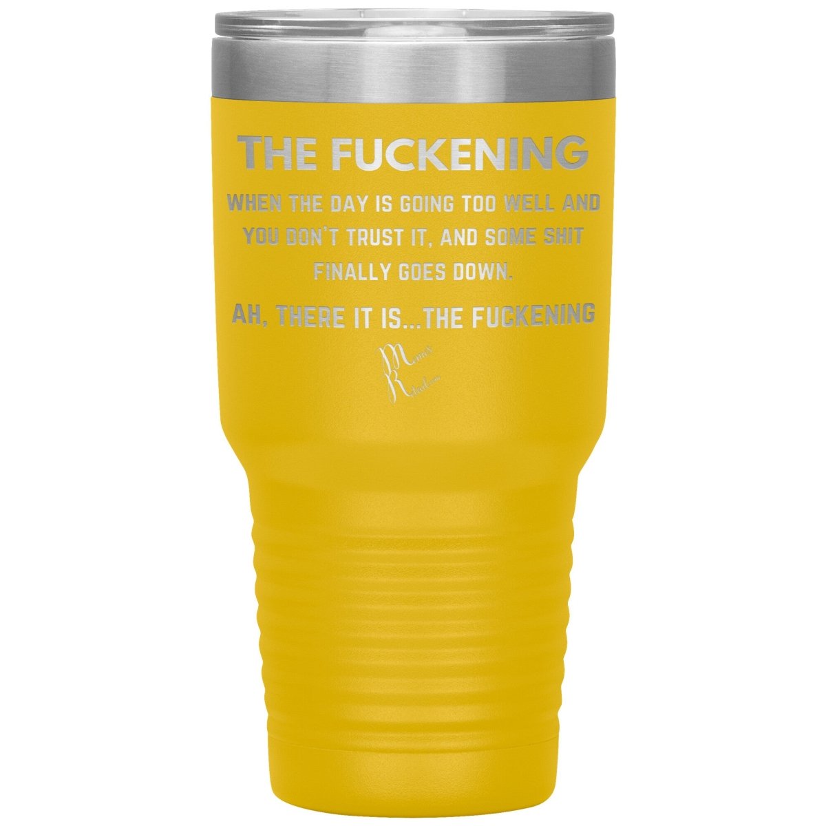 The Fuckening, When you don't trust the day Tumblers, 30oz Insulated Tumbler / Yellow - MemesRetail.com