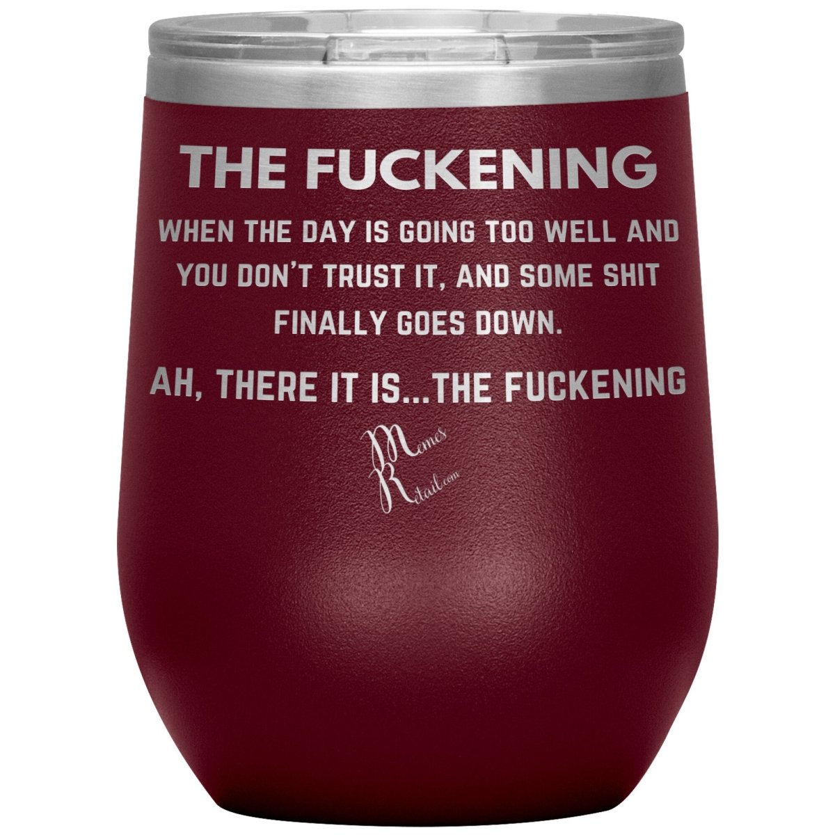 The Fuckening, When you don't trust the day Tumblers, 12oz Wine Insulated Tumbler / Maroon - MemesRetail.com