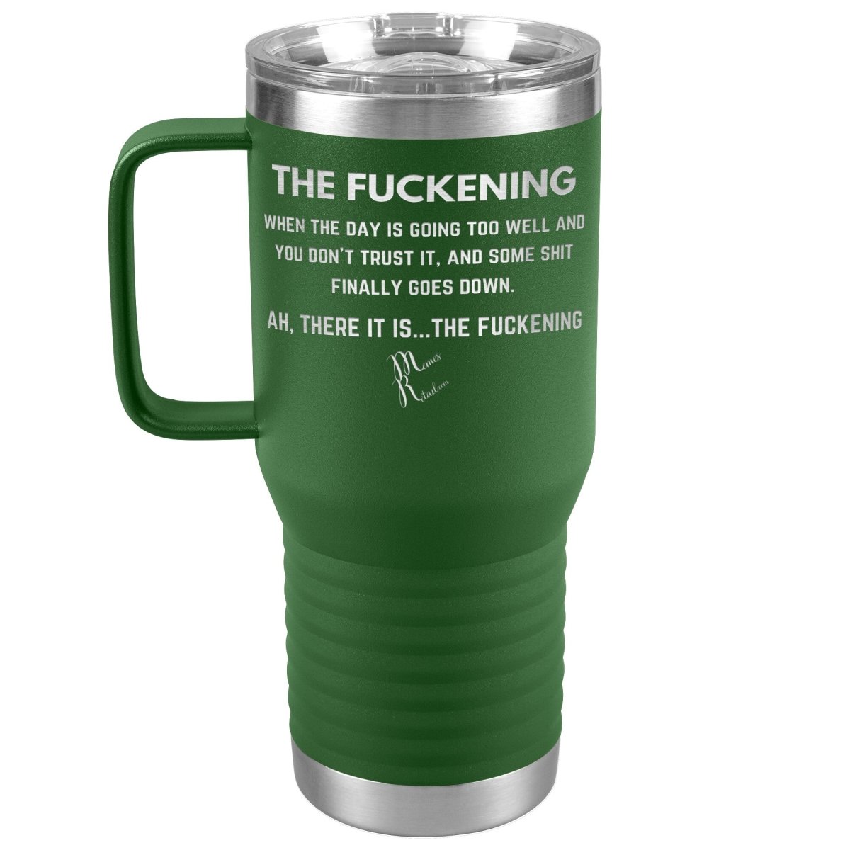 The Fuckening, When you don't trust the day Tumblers, 20oz Travel Tumbler / Green - MemesRetail.com