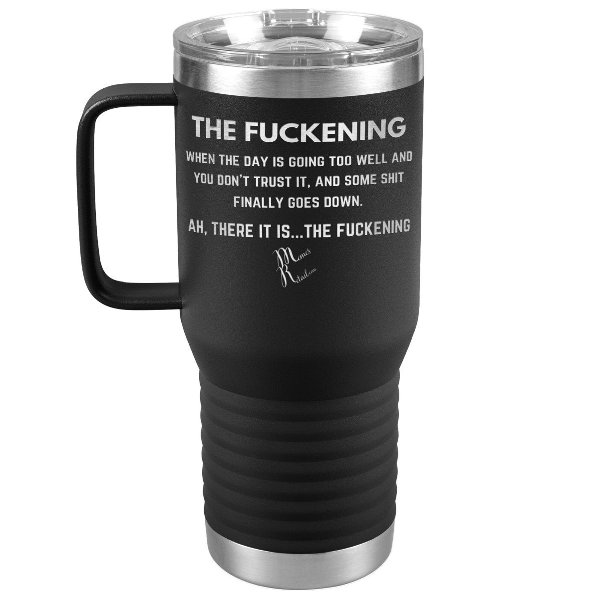 The Fuckening, When you don't trust the day Tumblers, 20oz Travel Tumbler / Black - MemesRetail.com