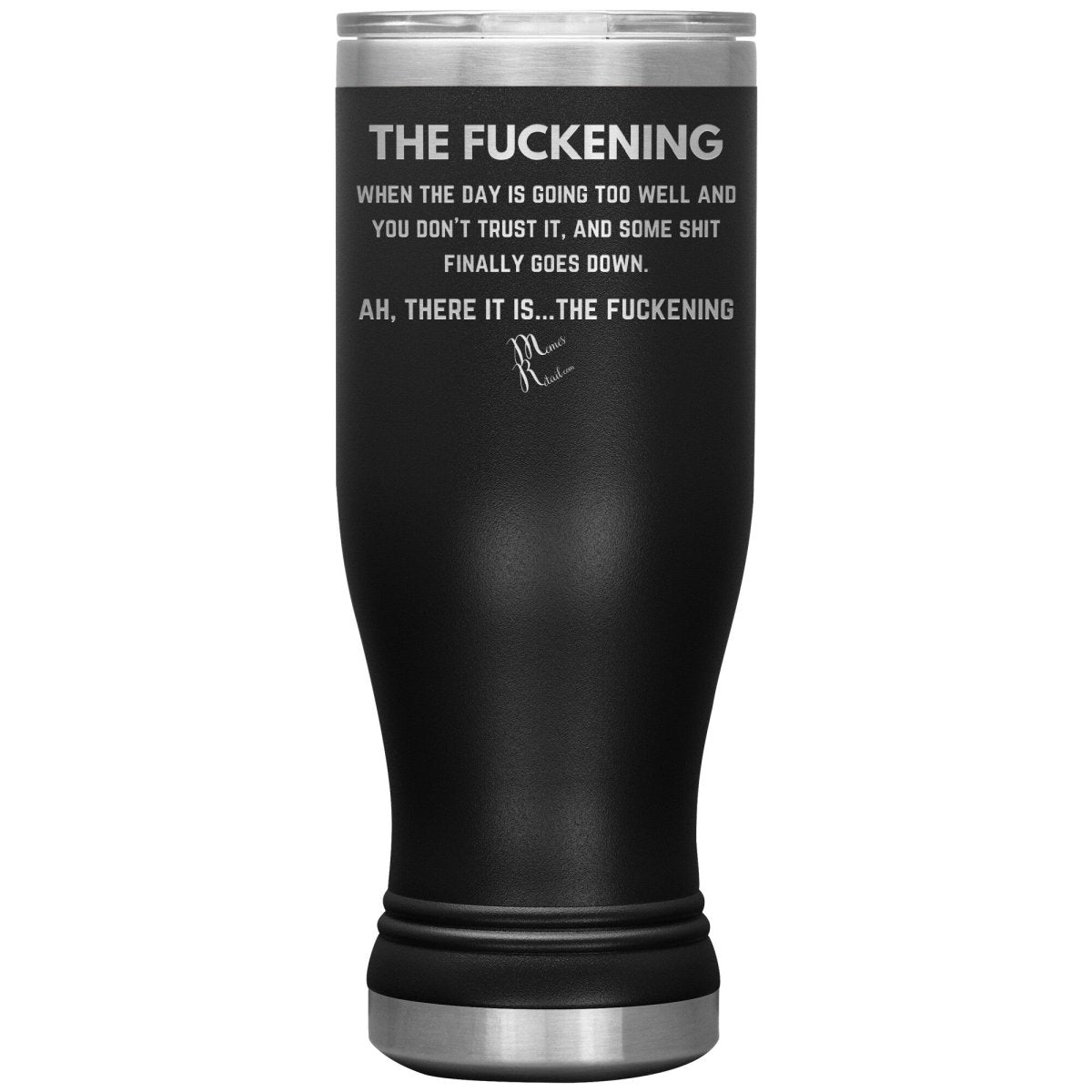 The Fuckening, When you don't trust the day Tumblers, 20oz BOHO Insulated Tumbler / Black - MemesRetail.com