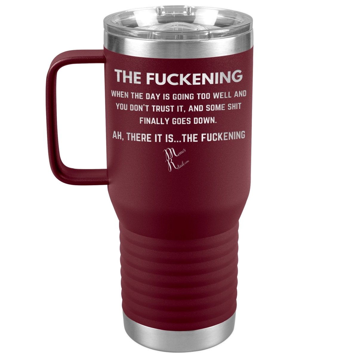 The Fuckening, When you don't trust the day Tumblers, 20oz Travel Tumbler / Maroon - MemesRetail.com