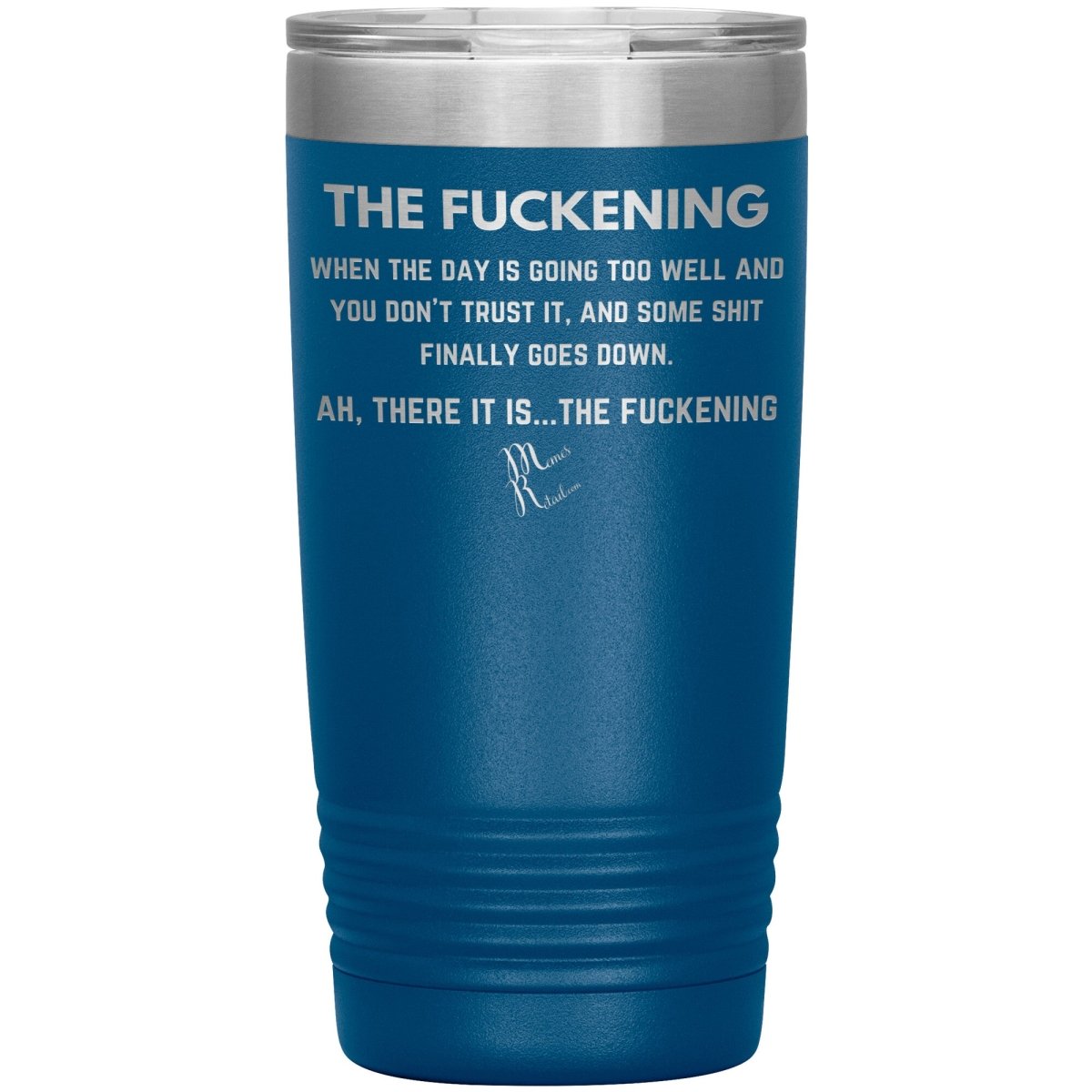 The Fuckening, When you don't trust the day Tumblers, 20oz Insulated Tumbler / Blue - MemesRetail.com